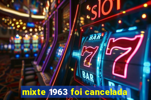 mixte 1963 foi cancelada